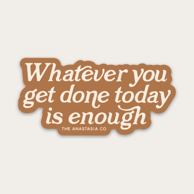 Whatever You Get Done Sticker